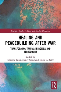 Healing and Peacebuilding after War: Transforming Trauma Bosnia Herzegovina
