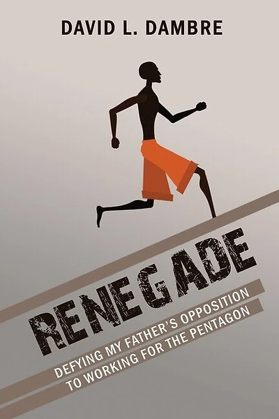 Renegade: Defying My Father's Opposition to Working for the Pentagon