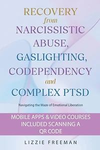 Recovery From Narcissistic Abuse, Gaslighting, Codependency and Complex PTSD: Navigating the Maze of Emotional Liberation