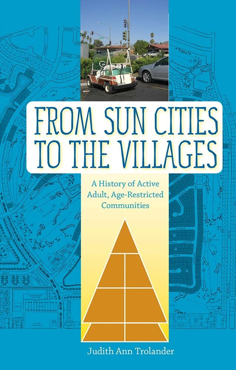 From Sun Cities to The Villages: A History of Active Adult, Age-Restricted Communities