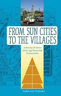 From Sun Cities to The Villages: A History of Active Adult, Age-Restricted Communities