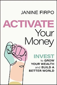 Activate Your Money: Invest to Grow Wealth and Build a Better World