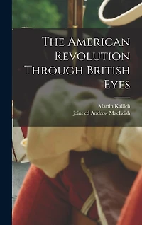 The American Revolution Through British Eyes