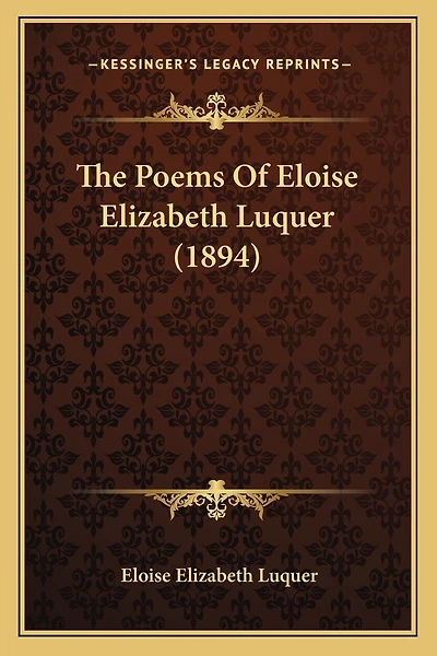 The Poems Of Eloise Elizabeth Luquer (1894)