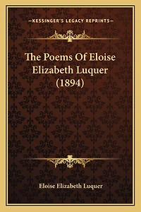 The Poems Of Eloise Elizabeth Luquer (1894)