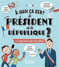 A quoi ça sert le président de la République ?: 80 questions pour tout savoir