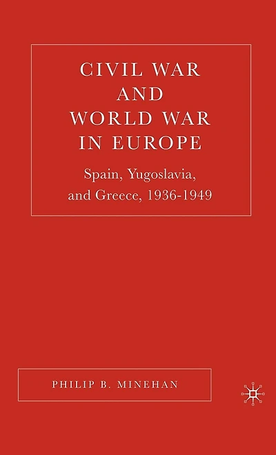 Civil War and World Europe: Spain, Yugoslavia, Greece, 1936-1949
