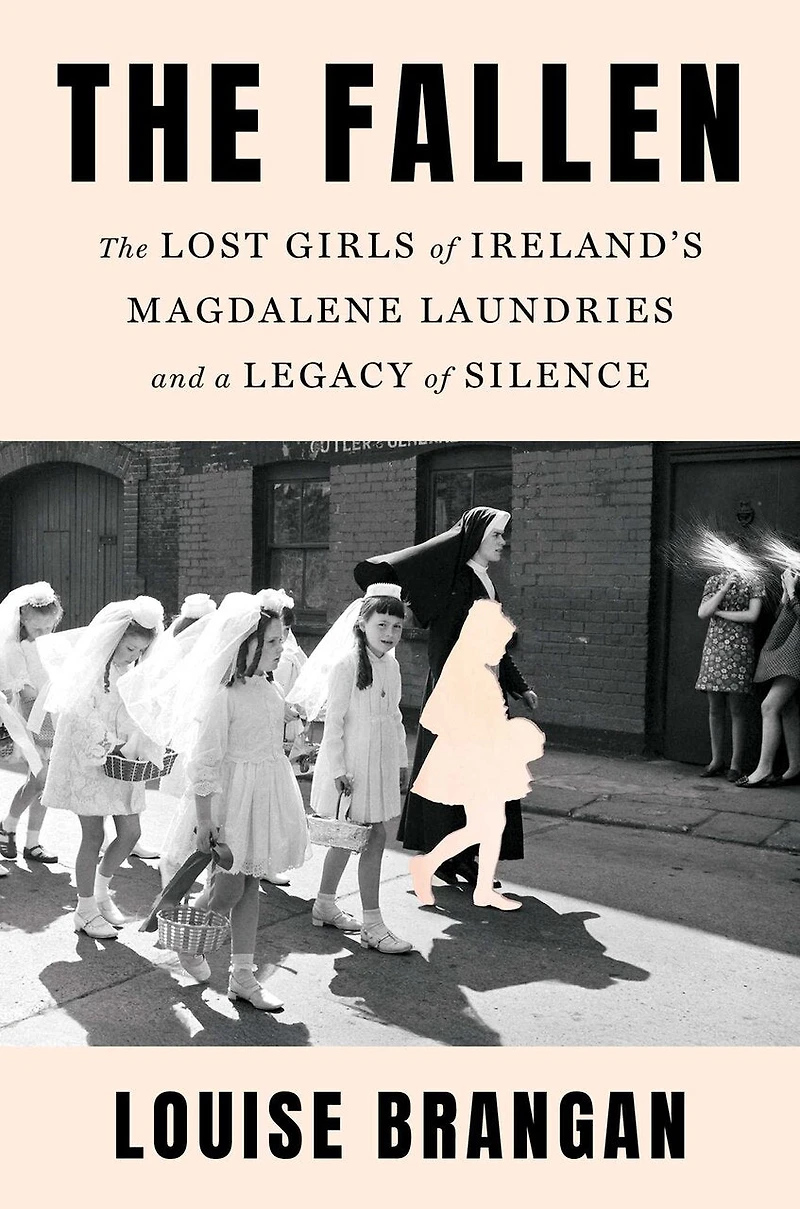 The Fallen: Lost Girls of Ireland's Magdalene Laundries and a Legacy Silence
