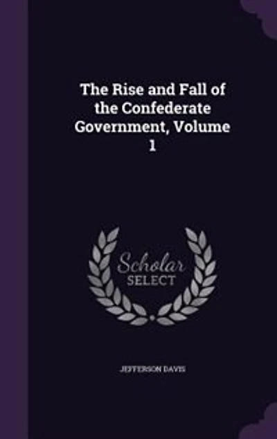 The Rise and Fall of the Confederate Government