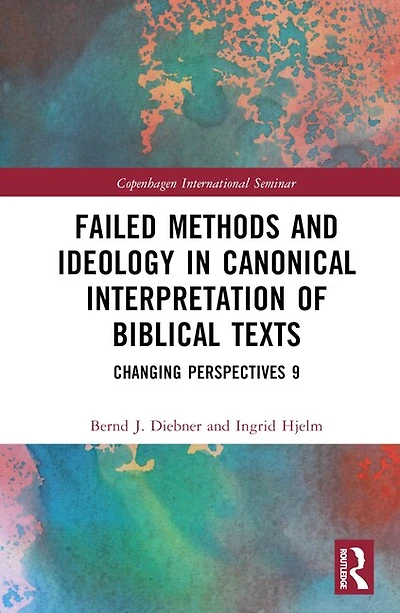 Failed Methods and Ideology Canonical Interpretation of Biblical Texts: Changing Perspectives 9