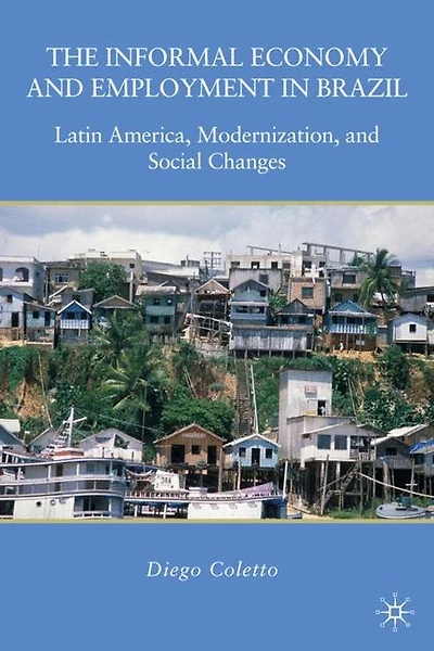 The Informal Economy and Employment Brazil: Latin America, Modernization, Social Changes