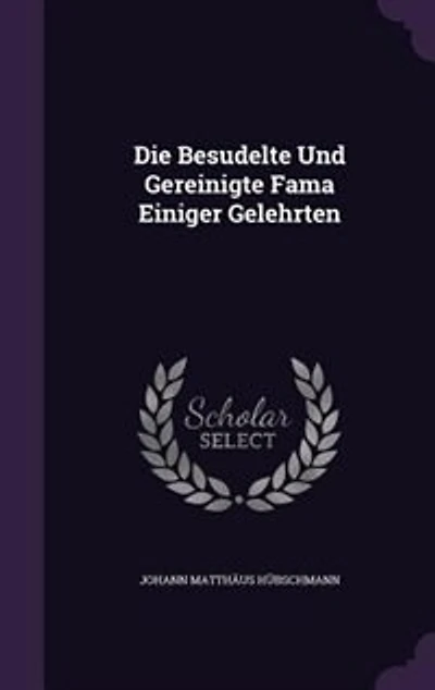 Die Besudelte Und Gereinigte Fama Einiger Gelehrten