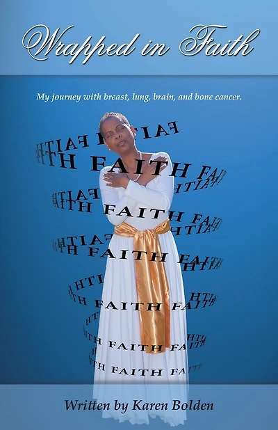 Wrapped in Faith: My journey with breast, lung, brain, and bone cancer.