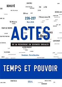 Actes de la recherche en sciences sociales, n°226-227. Temps et pouvoir