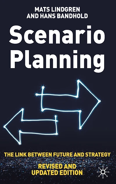 Scenario Planning - Revised and Updated: The Link Between Future Strategy