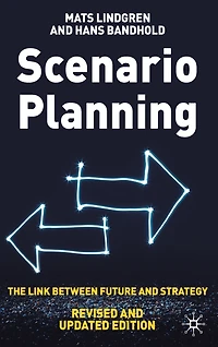 Scenario Planning - Revised and Updated: The Link Between Future Strategy