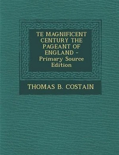 TE MAGNIFICENT CENTURY THE PAGEANT OF ENGLAND