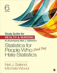 Study Guide For Health & Nursing To Accompany Neil J. Salkind's Statistics For People Who (think They) Hate Statistics