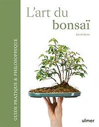 L' art du bonsaï: guide pratique & philosophique