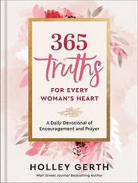 365 Truths for Every Woman's Heart: A Daily Devotional of Encouragement and Prayer