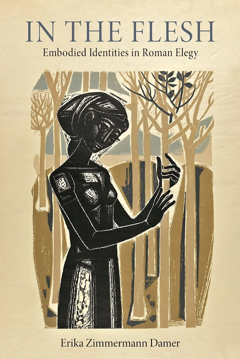 the Flesh: Embodied Identities Roman Elegy