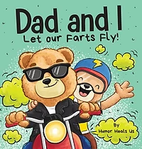 Dad and I Let Our Farts Fly: A Humor Book for Kids and Adults, Perfect for Father's Day