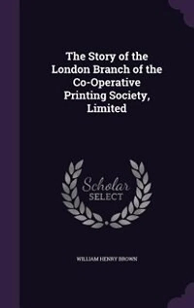 the Story of London Branch Co-Operative Printing Society, Limited