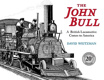 The John Bull: A British Locomotive Comes to America