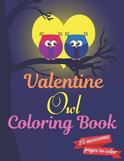 Valentine Owl Coloring Book: A Very Cute owl Coloring Book for valentines day. this book on love & love inspiration and Valentine's Day Coloring Book for Kids, toddlers" Adults, gift valentines day.25 pages of heart! Suitable for Valentine's