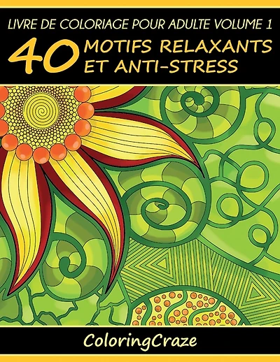 Livre de coloriage pour adulte Volume 1: 40 motifs relaxants et anti-stress