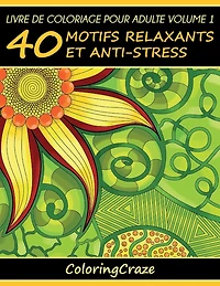 Livre de coloriage pour adulte Volume 1: 40 motifs relaxants et anti-stress