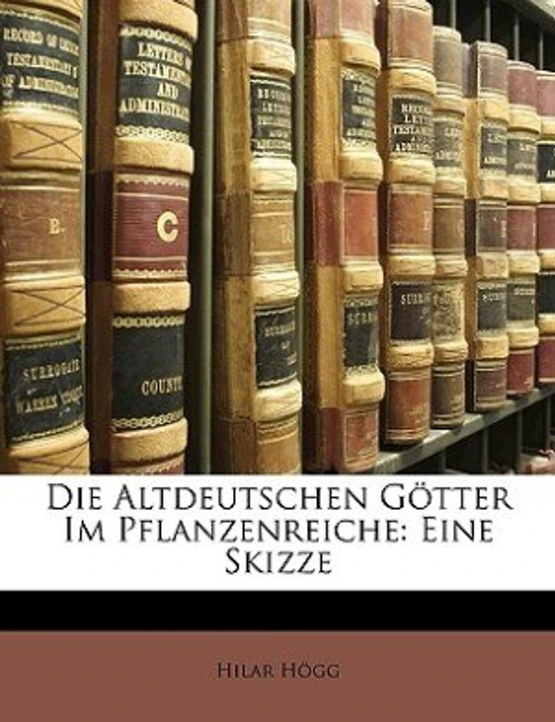 Die Altdeutschen Götter Im Pflanzenreiche: Eine Skizze