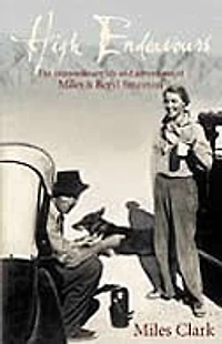 High Endeavours: The Extraordinary Life and Adventures of Miles and Beryl Smeeton
