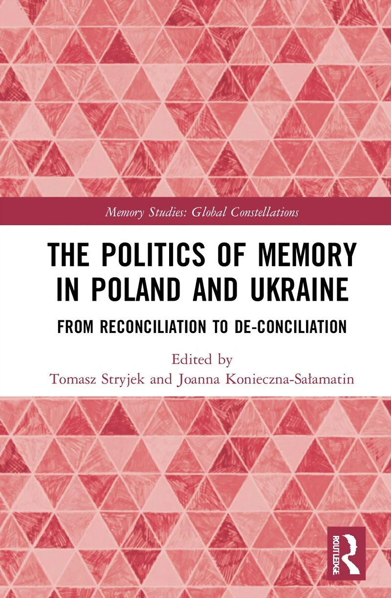 The Politics of Memory Poland and Ukraine: From Reconciliation to De-Conciliation