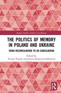 The Politics of Memory Poland and Ukraine: From Reconciliation to De-Conciliation