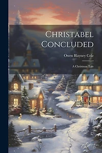 Christabel Concluded: A Christmas Tale