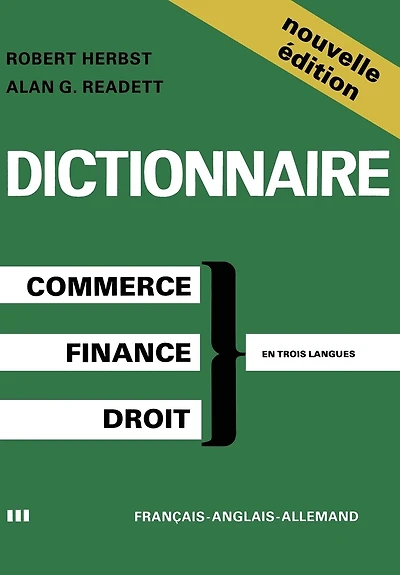 Dictionary Of Commercial, Financial And Legal Terms / Dictionnaire Des Termes Commerciaux, Financiers Et Juridiques / Worterbuch Der Handels-, Finanz- Und Rechtssprache