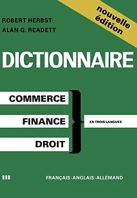 Dictionary Of Commercial, Financial And Legal Terms / Dictionnaire Des Termes Commerciaux, Financiers Et Juridiques / Worterbuch Der Handels-, Finanz- Und Rechtssprache
