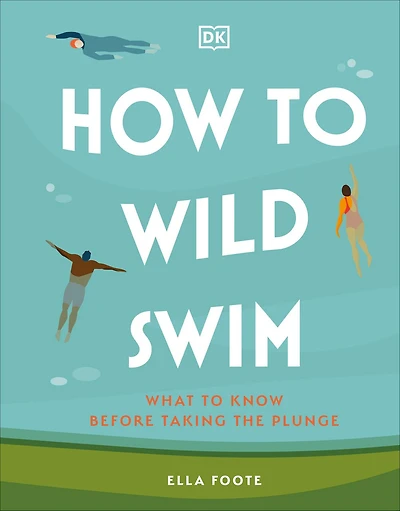 How to Wild Swim: What Know Before Taking the Plunge