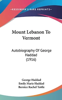 Mount Lebanon To Vermont: Autobiography Of George Haddad (1916)