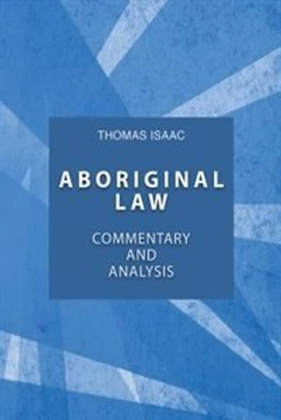 Aboriginal Law, Fourth Edition: Commentary and Analysis