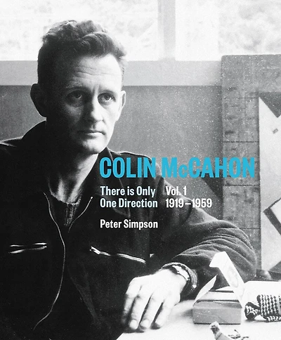 Colin McCahon: There is Only One Direction: Vol. I 1919–1959
