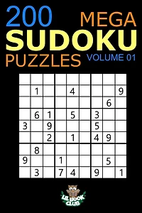 Mega Sudoku: 200 Easy to Very Hard Sudoku Puzzles Volume 1: HUGE BOOK of Easy, Medium, Hard & Very Hard Sudoku Puzzles