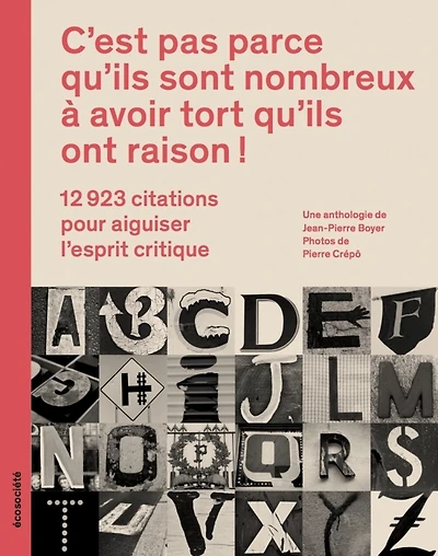 C'est pas parce qu'ils sont nombreux à avoir tort qu'ils ont raison!: 12 923 citations pour aiguiser l'esprit critique