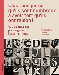 C'est pas parce qu'ils sont nombreux à avoir tort qu'ils ont raison!: 12 923 citations pour aiguiser l'esprit critique