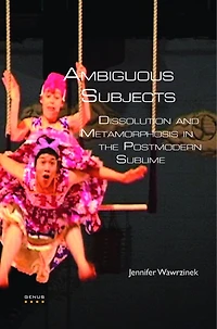 Ambiguous Subjects: Dissolution and Metamorphosis in the Postmodern Sublime