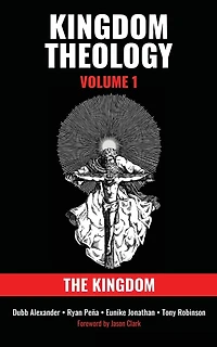 Kingdom Theology: Volume 1: The Kingdom: Volume 1: The Kingdom