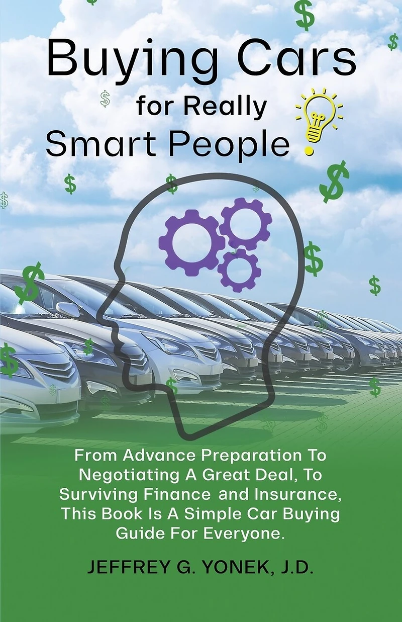 Buying Cars For Really Smart People: From Advance Preparation To Negotiating A Great Deal, Surviving Finance and Insurance, This Book Is Simple Car Guide Everyone.