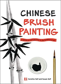 Chinese Brush Painting: A Hands-on Introduction To The Traditional Art