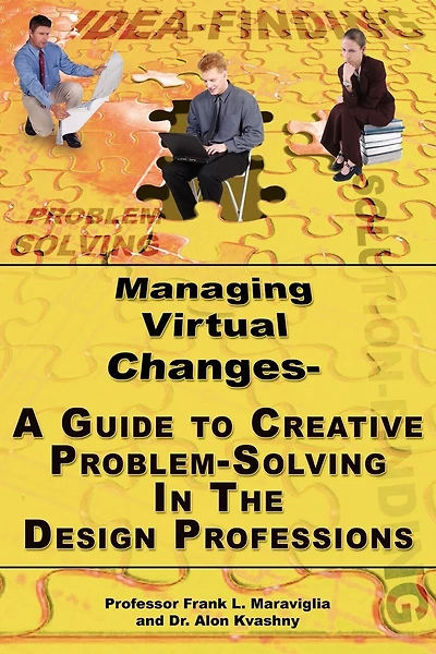 Managing Virtual Changes-a Guide To Creative Problem Solving For The Design Professions